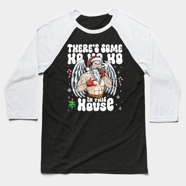 There's Some Ho Ho Ho  In This House Santa Christmas Baseball T-Shirt by Pandora Dreiss